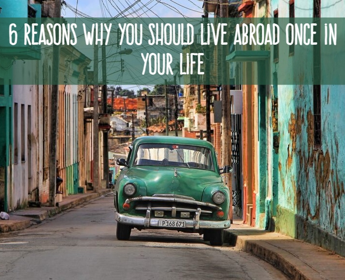 6 reasons why you should live abroad once in your life